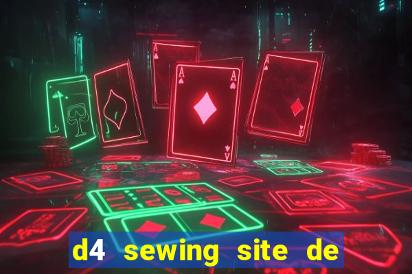 d4 sewing site de relacionamento login entrar